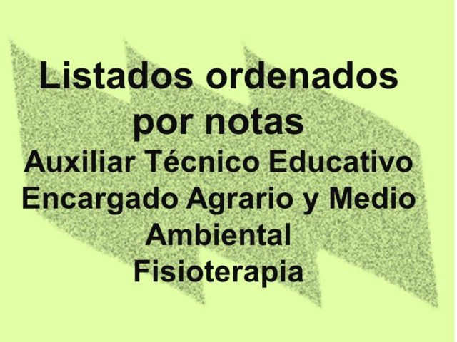 Listados de notas ordenadas por puntuación de ATE, Encargado Agrario y MA y Fisioterapia Listados de notas ordenadas por puntuación de ATE, Encargado Agrario y MA y Fisioterapia